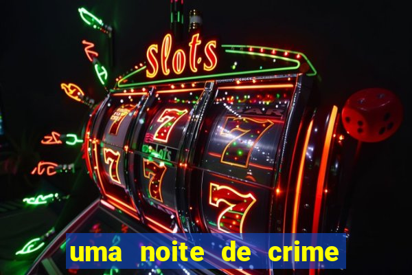 uma noite de crime dublado drive